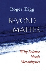 cover of Beyond Matter: Why Science Needs Metaphysics