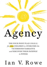 cover of Agency: The Four Point Plan (F.R.E.E.) for ALL Children to Overcome the Victimhood Narrative and Discover Their Pathway to Power
