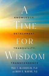 cover of A Time for Wisdom: Knowledge, Detachment, Tranquility, Transcendence