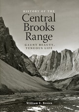 cover of History of the Central Brooks Range: Gaunt Beauty, Tenuous Life