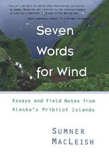 cover of Seven Words for Wind: Essays and Field Notes from Alaska's Pribilof Islands