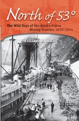 cover of North of 53°: The Wild Days of the Alaska-Yukon Mining Frontier, 1870-1914