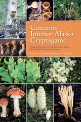 cover of Common Interior Alaska Cryptogams: Fungi, Lichenicolous Fungi, Lichenized Fungi, Slime Molds, Mosses, and Liverworts