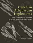 cover of Gwich'in Athabascan Implements: History, Manufacture, and Usage According to Reverend David Salmon