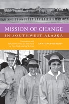cover of Mission of Change in Southwest Alaska: Conversations with Father René Astruc and Paul Dixon on Their Work with Yup’ik People