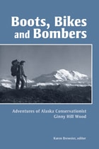 cover of Boots, Bikes, and Bombers: Adventures of Alaska Conservationist Ginny Hill Wood