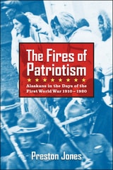 cover of Fires of Patriotism: Alaskans in the Days of the First World War 1910-1920