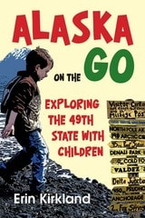 cover of Alaska on the Go: Exploring the 49th State with Children