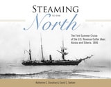 cover of Steaming to the North: The First Summer Cruise of the US Revenue Cutter Bear, Alaska and Chukotka, Siberia, 1886