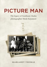 cover of Picture Man: The Legacy of Southeast Alaska Photographer Shoki Kayamori