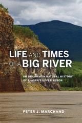 cover of Life and Times of a Big River: An Uncommon Natural History of Alaska's Upper Yukon