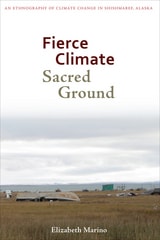 cover of Fierce Climate, Sacred Ground: An Ethnography of Climate Change in Shishmaref, Alaska