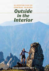 cover of Outside in the Interior: An Adventure Guide for Central Alaska, Second Edition
