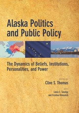 cover of Alaska Politics and Public Policy: The Dynamics of Beliefs, Institutions, Personalities, and Power