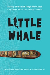 cover of Little Whale: A Story of the Last Tlingit War Canoe