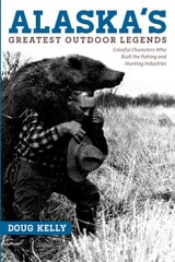 cover of Alaska's Greatest Outdoor Legends: Colorful Characters Who Built the Fishing and Hunting Industries