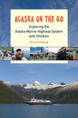cover of Alaska on the Go: Exploring the Alaska Marine Highway System with Children