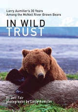cover of In Wild Trust: Larry Aumiller's Thirty Years Among the McNeil River Brown Bears