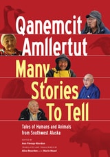 cover of Qanemcit Amllertut/Many Stories to Tell: Tales of Humans and Animals from Southwest Alaska