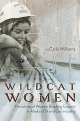 cover of Wildcat Women: Narratives of Women Breaking Ground in Alaska's Oil and Gas Industry