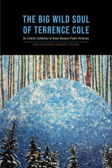 cover of Big Wild Soul of Terrence Cole: An Eclectic Collection to Honor Alaska’s Public Historian
