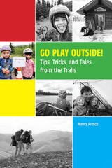 cover of Go Play Outside!: Tips, Tricks, and Tales from the Trails