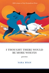 cover of I Thought There Would Be More Wolves: Poems