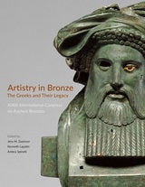 cover of Artistry in Bronze: The Greeks and Their Legacy XIXth International Congress on Ancient Bronzes