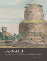cover of Sarnath: A Critical History of the Place Where Buddhism Began