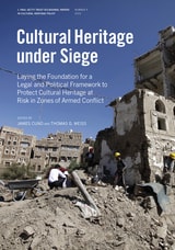 cover of Cultural Heritage Under Siege: Laying the Foundation for a Legal and Political Framework to Protect Cultural Heritage at Risk in Zones of Armed Conflict