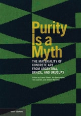 cover of Purity Is a Myth: The Materiality of Concrete Art from Argentina, Brazil, and Uruguay