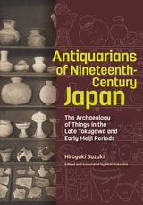 cover of Antiquarians of Nineteenth-Century Japan: The Archaeology of Things in the Late Tokugawa and Early Meiji Periods