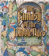 cover of The Fantasy of the Middle Ages: An Epic Journey through Imaginary Medieval Worlds