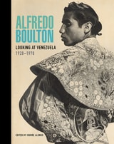 cover of Alfredo Boulton: Looking at Venezuela, 1928–1978