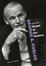 cover of George A. Kubler and the Shape of Art History