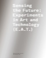 cover of Sensing the Future: Experiments in Art and Technology (E.A.T.)