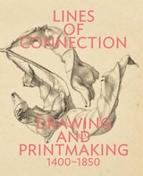 cover of Lines of Connection: Drawing and Printmaking, 1400-1850