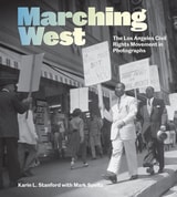 cover of Marching West: The Los Angeles Civil Rights Movement in Photographs