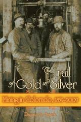 cover of The Trail of Gold and Silver: Mining in Colorado, 1859-2009