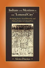 cover of Indians and Mestizos in the "Lettered City": Reshaping Justice, Social Hierarchy, and Political Culture in Colonial Peru