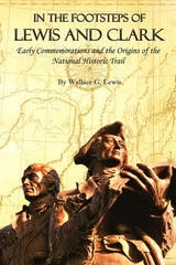 cover of In the Footsteps of Lewis and Clark: Early Commemorations and the Origins of the National Historic Trail