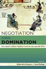 cover of Negotiation within Domination: New Spain's Indian Pueblos Confront the Spanish State