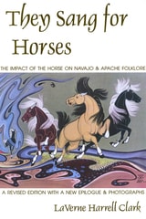 cover of They Sang for Horses: The Impact of the Horse on Navajo and Apache Folklore