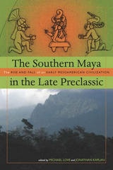cover of The Southern Maya in the Late Preclassic: The Rise and Fall of an Early Mesoamerican Civilization
