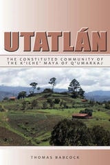 cover of Utatlán: The Constituted Community of the K'iche' Maya of Q'umarkaj