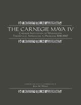 cover of The Carnegie Maya IV: Carnegie Institution of Washington Theoretical Approaches to Problems, 1941-1947