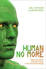 cover of Human No More: Digital Subjectivities, Unhuman Subjects, and the End of Anthropology