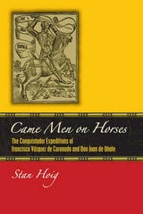 cover of Came Men on Horses: The Conquistador Expeditions of Francisco Vázquez de Coronado and Don Juan de Oñate