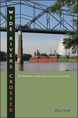 cover of Wide Rivers Crossed: The South Platte and the Illinois of the American Prairie