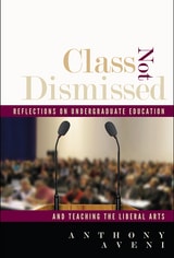 cover of Class Not Dismissed: Reflections on Undergraduate Education and Teaching the Liberal Arts